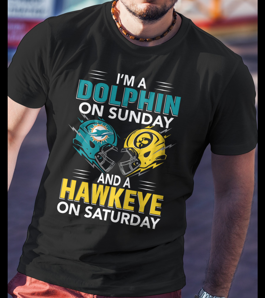 I'm A Miami Dolphin On Sunday And An Iowa Hawkeye On Saturday T-Shirt