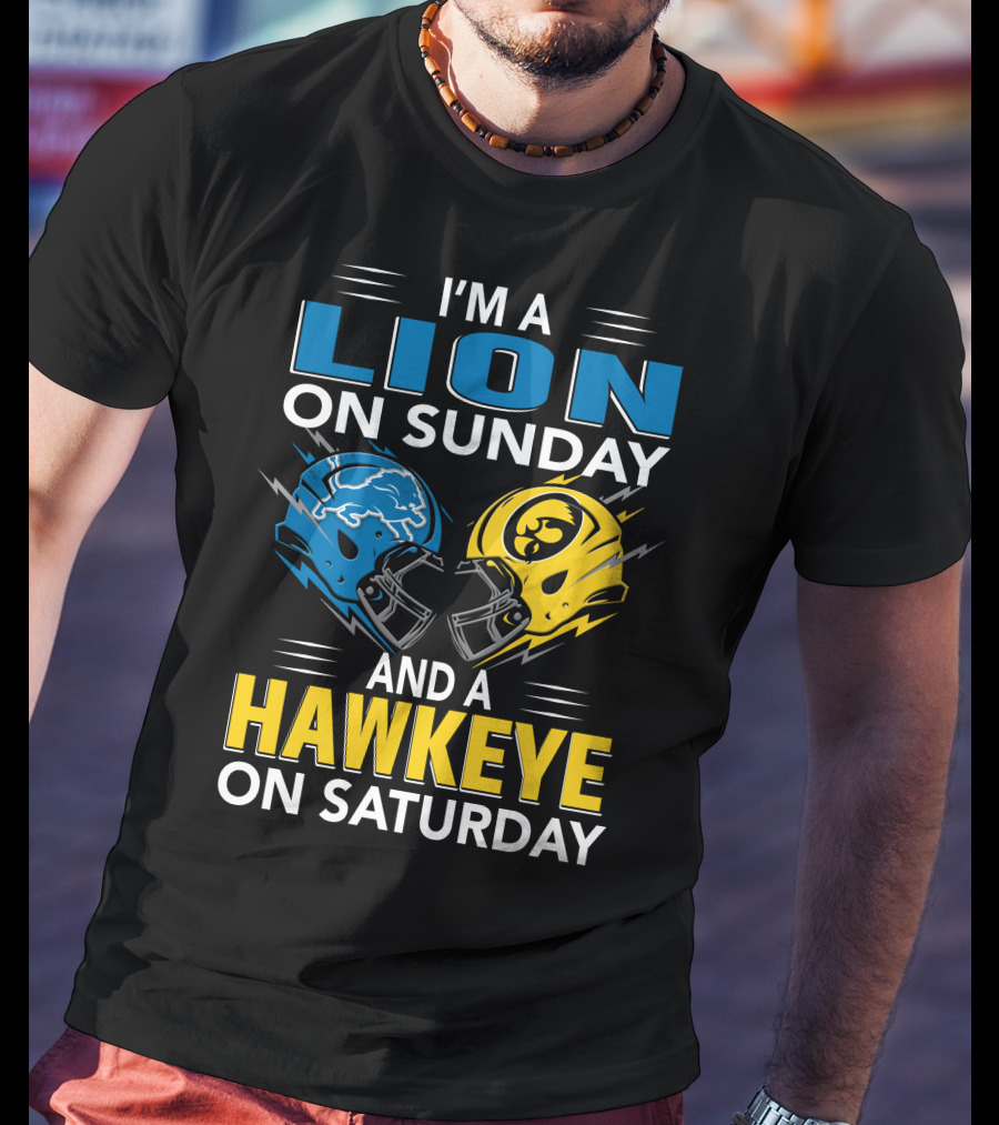 I'm A Lion On Sunday And A Hawkeye On Saturday Football Helmets T-Shirt