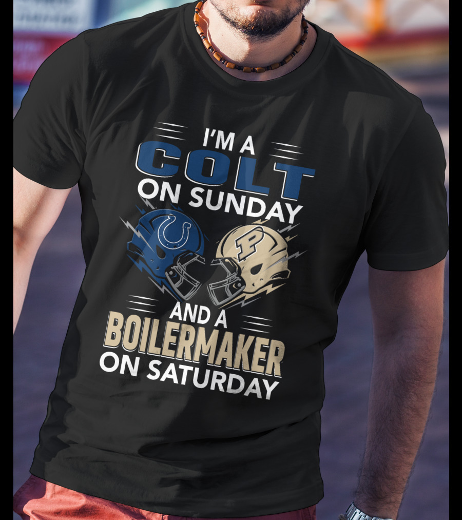 I'm A Colt On Sunday And A Boilermaker On Saturday T-Shirt