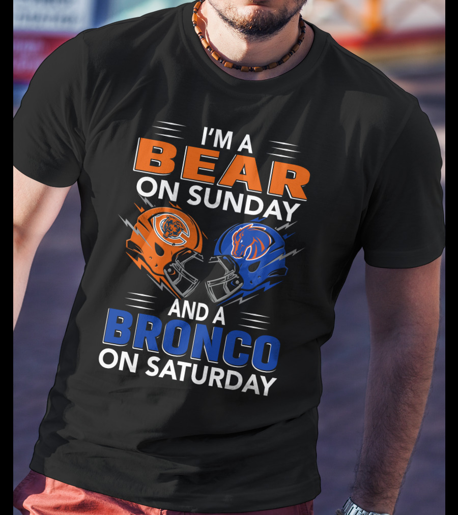 I'm A Bear On Sunday And A Bronco On Saturday Football Helmets T-Shirt