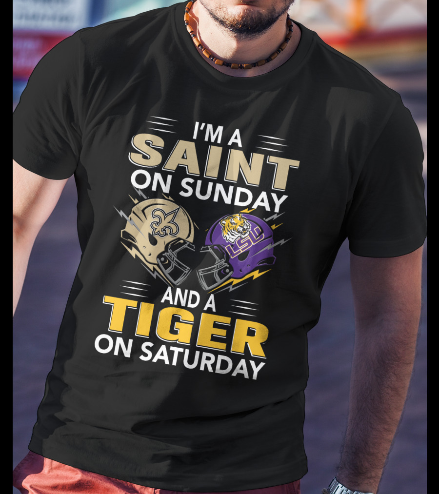 I'm A Saint On Sunday And A Tiger On Saturday Nfl New Orleans Ncaa Lsu Helmets T-Shirt
