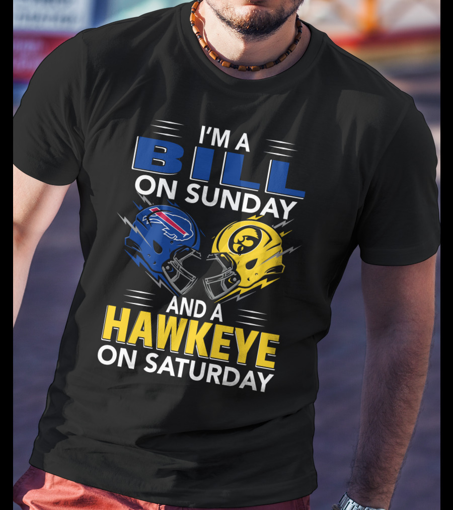 I'm A Bill On Sunday And A Hawkeye On Saturday Buffalo Football Iowa Helmets T-Shirt