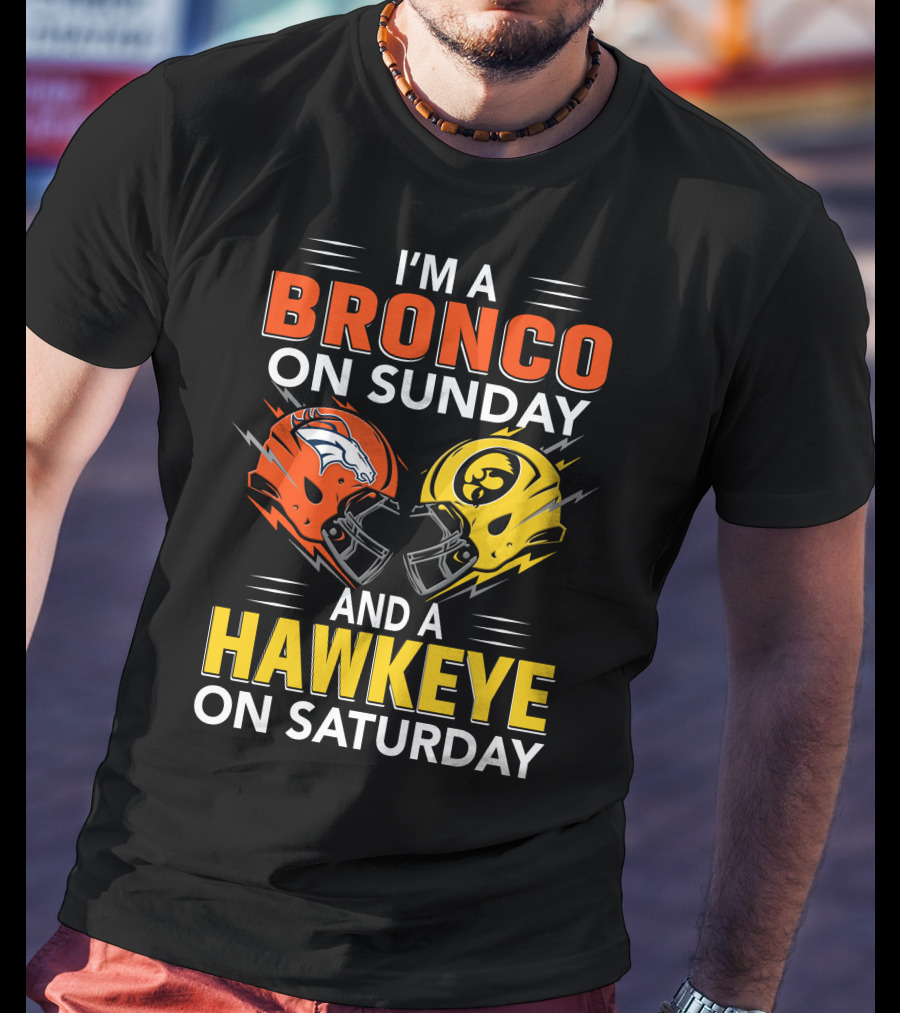 I'm A Bronco On Sunday And A Hawkeye On Saturday Football Helmets T-Shirt