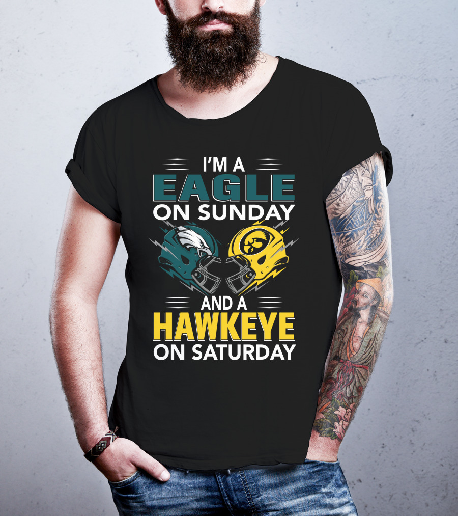 I'm A Philadelphia Eagle On Sunday And An Iowa Hawkeye On Saturday T-Shirt