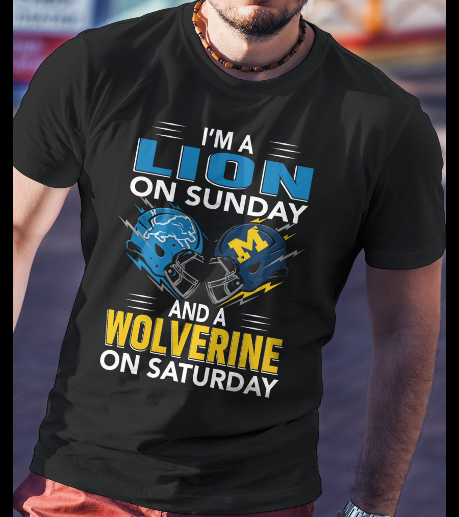 I'm A Lion On Sunday And A Wolverine On Saturday Football Helmets T-Shirt