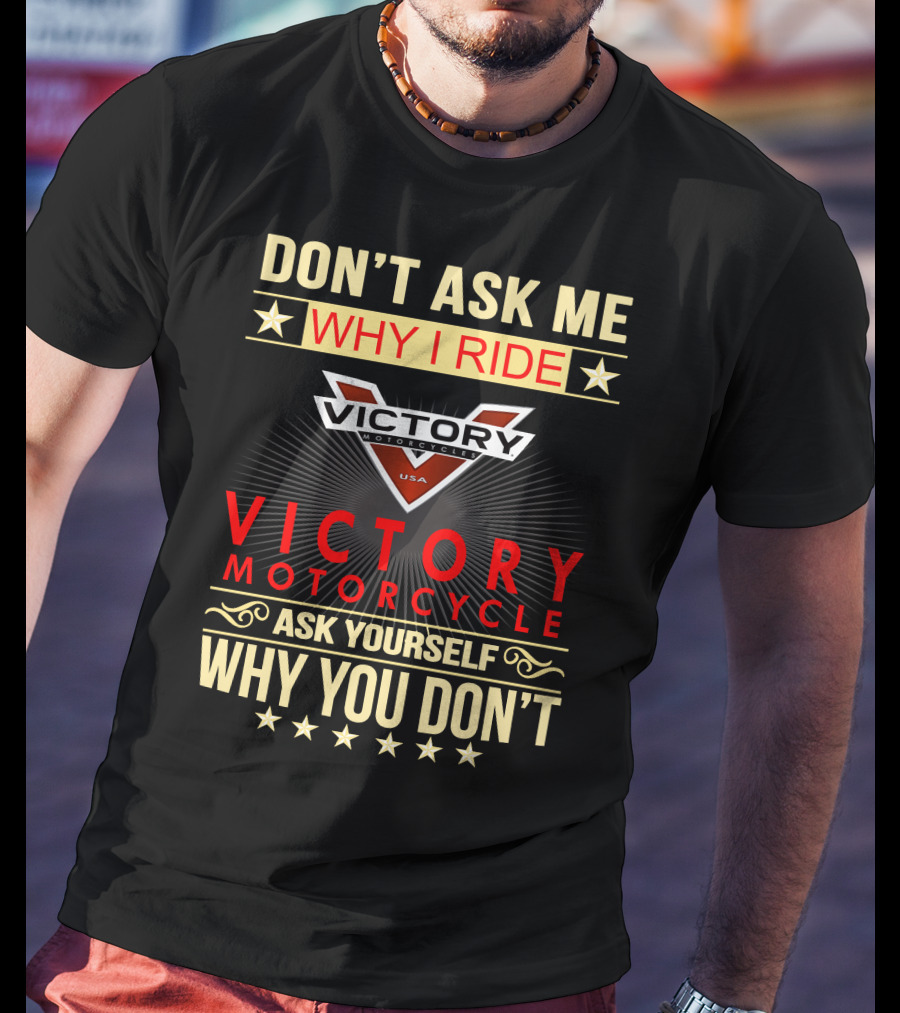 Don't Ask ME Why I Ride Victory Motorcycle Ask Yourself Why You Don't T-Shirt
