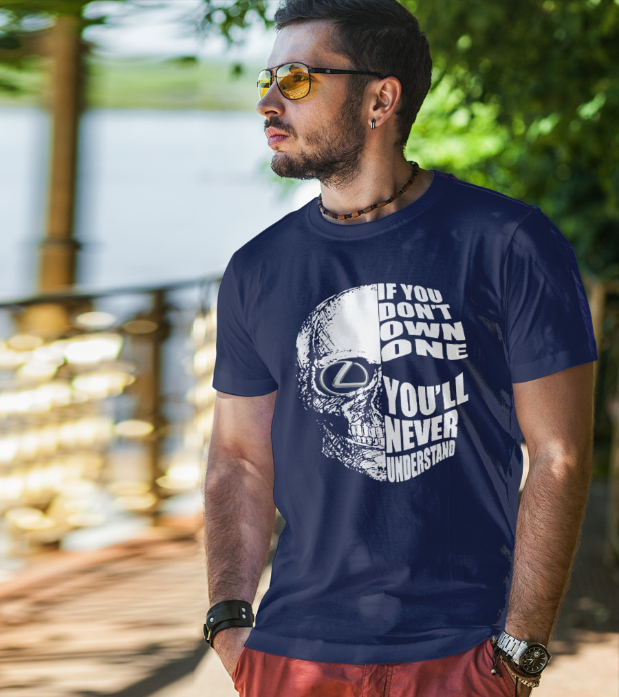 Lexus Skull Logo If You Don't Own One You'll Never Understand T-Shirt