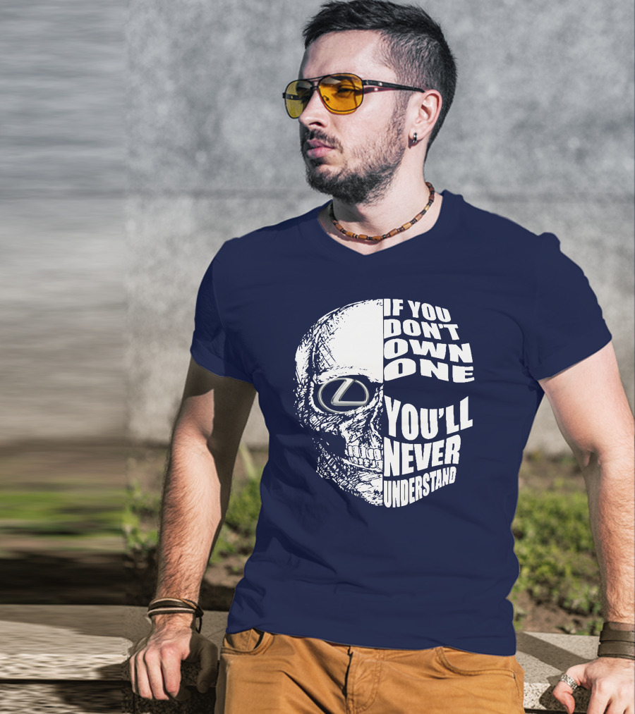 Lexus Skull Logo If You Don't Own One You'll Never Understand T-Shirt