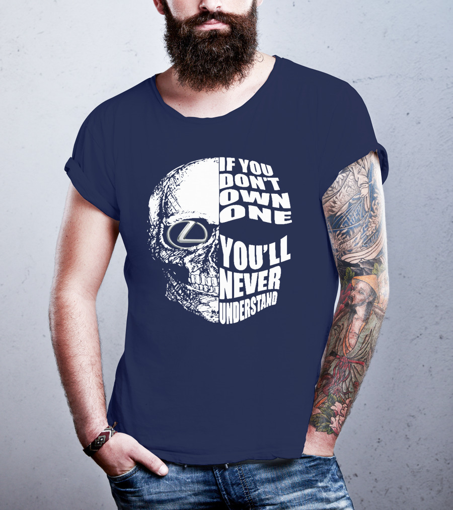 Lexus Skull Logo If You Don't Own One You'll Never Understand T-Shirt