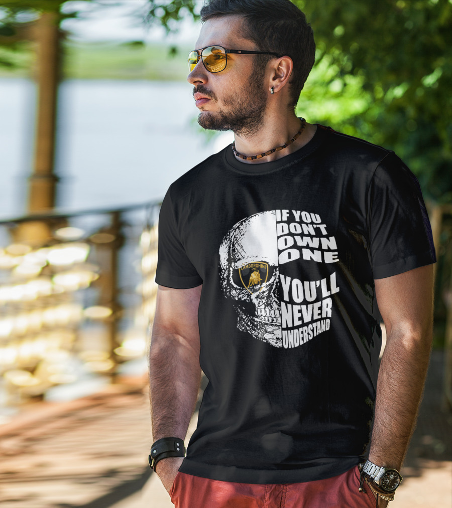 If You Don't Own One You'll Never Understand Lamborghini Skull T-Shirt