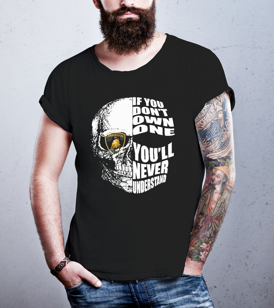 If You Don't Own One You'll Never Understand Lamborghini Skull T-Shirt