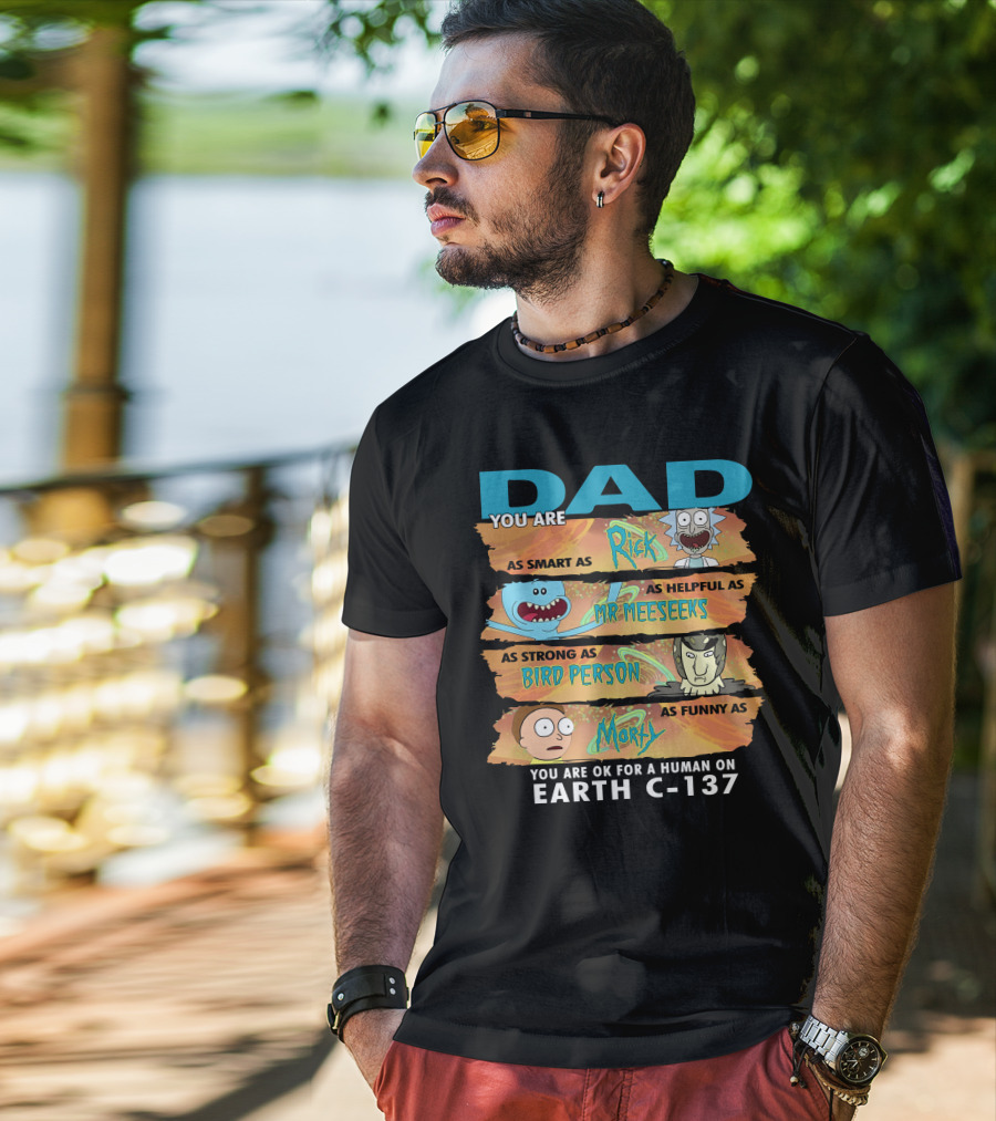 Smart Helpful Strong Funny Dad Rick Morty Earth C-137 T-Shirt