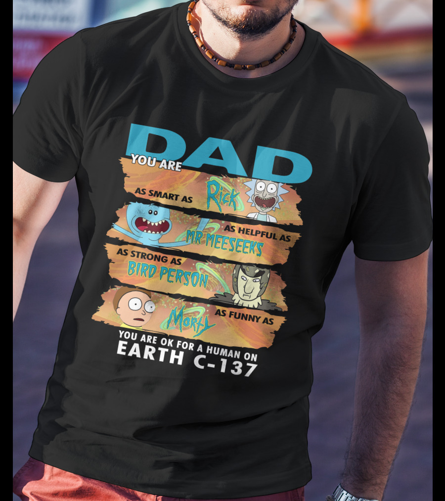 Smart Helpful Strong Funny Dad Rick Morty Earth C-137 T-Shirt