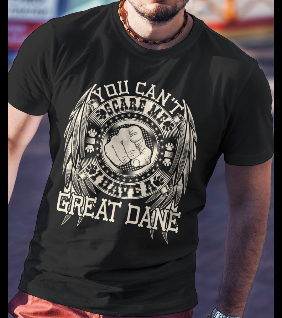 You Can't Scare Me I Have A Great Dane Paw Print Winged Fist T-Shirt
