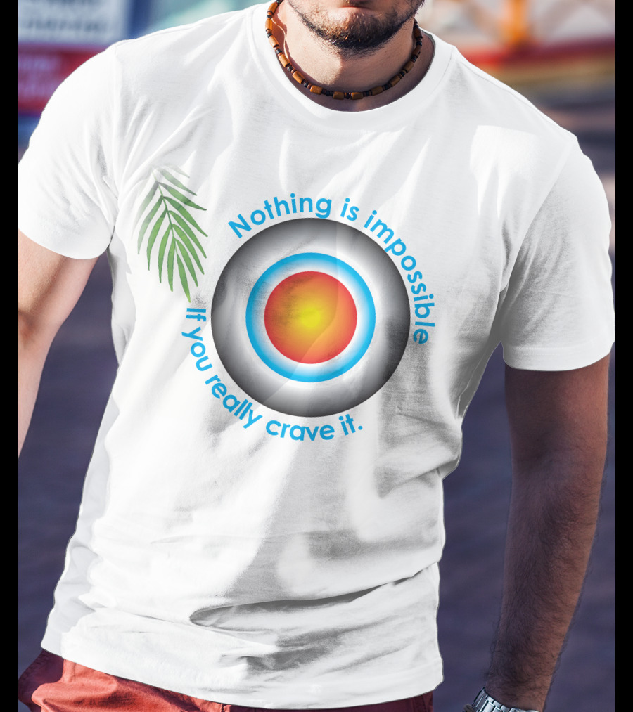 Nothing Is Impossible If You Really Crave It Circular Target With Leaf T-Shirt