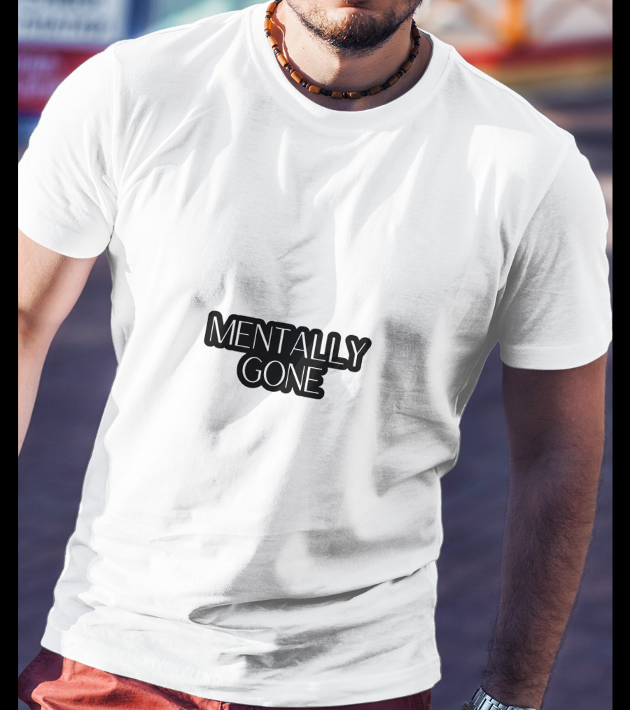 MENTALLY GONE T-Shirt