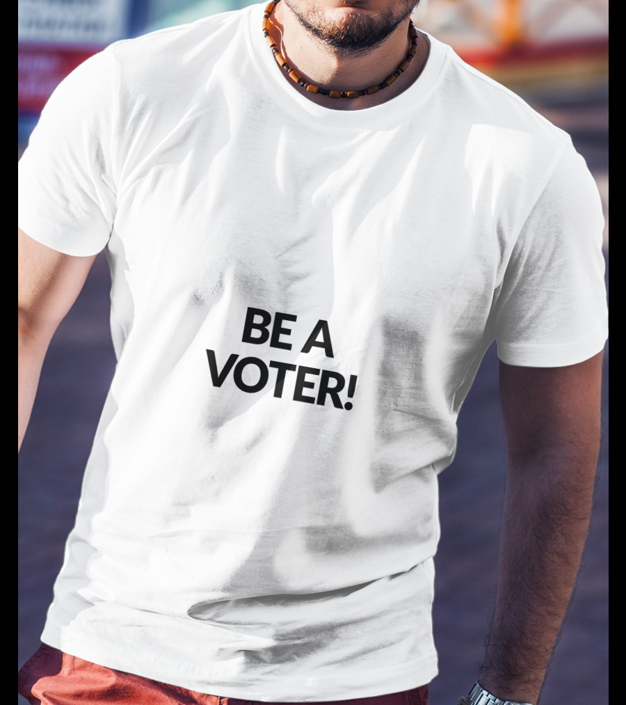 BE A VOTER T-Shirt