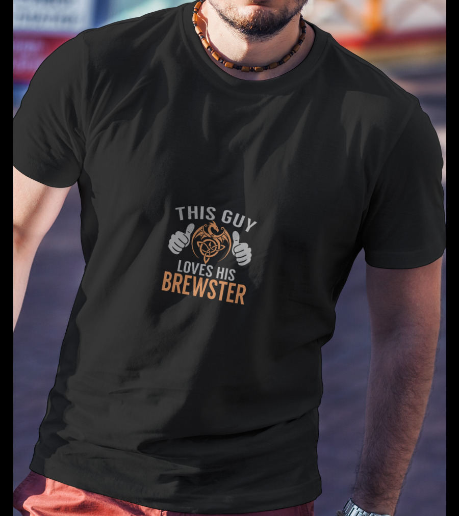This Guy Loves His Brewster T-Shirt