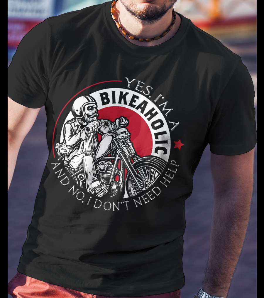 Yes I'm A Bikeaholic Skull Rider And No I Don't Need Help T-Shirt