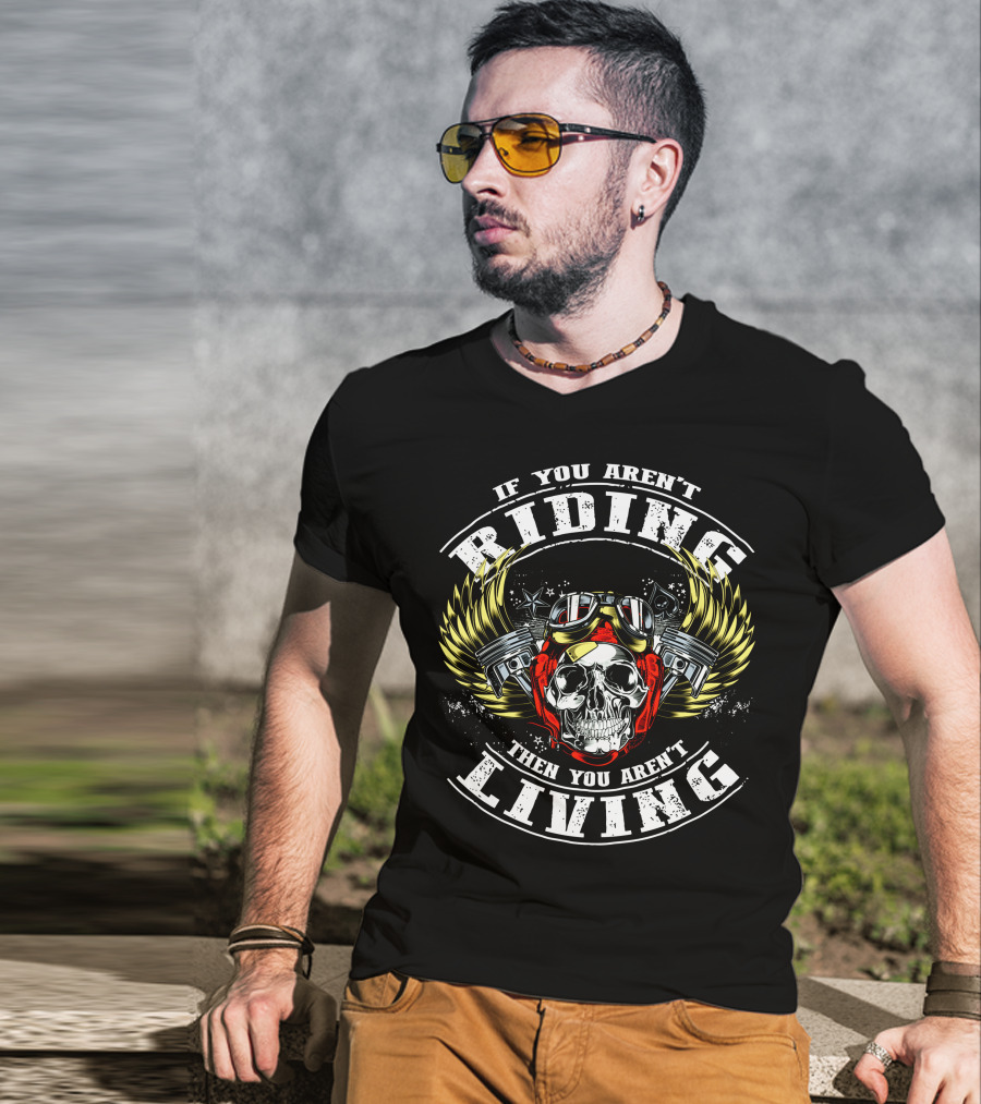If You Aren't Riding Then You Aren't Living Skull With Goggles And Wings T-Shirt