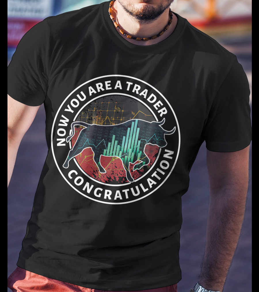 Now You Are A Trader Congratulation Bull Market Graph T-Shirt
