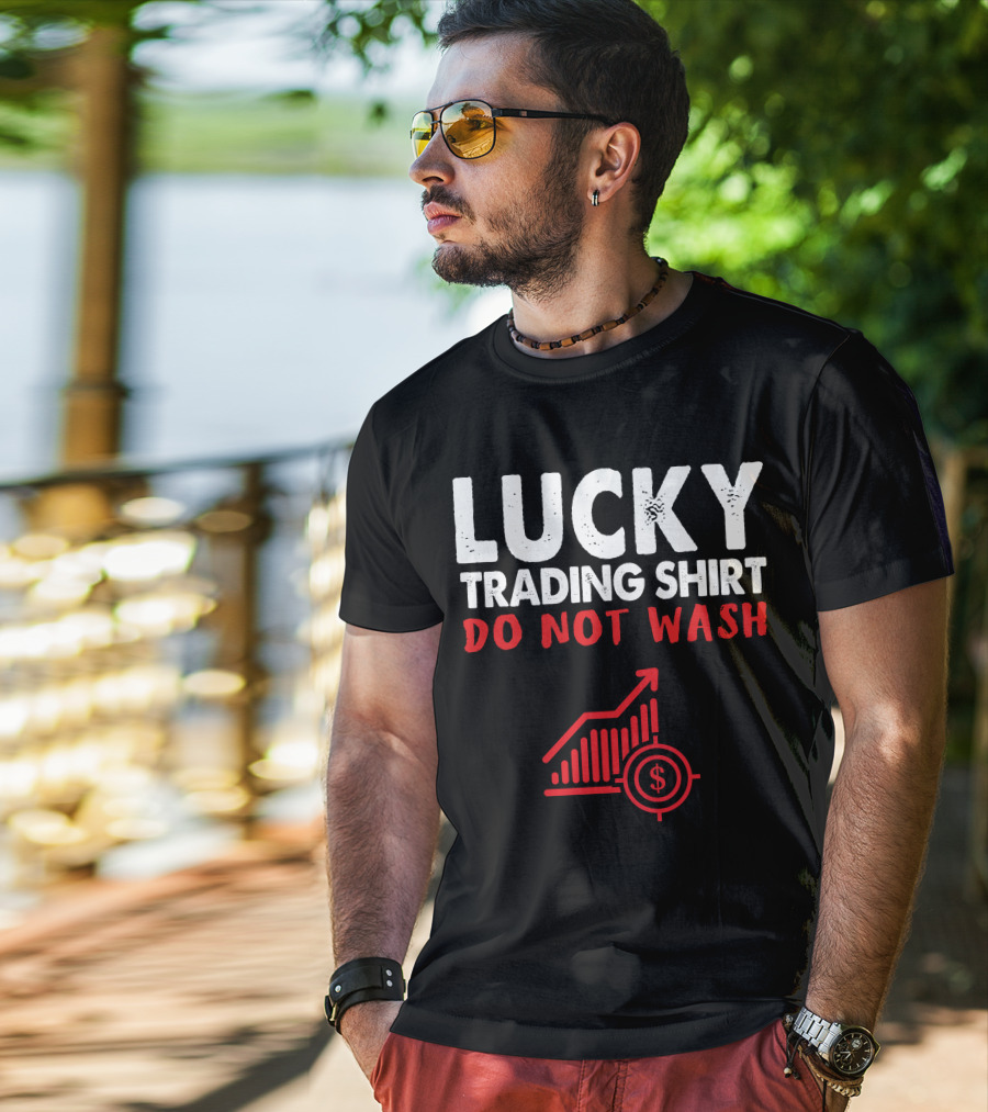 Lucky Trading Shirt Do Not Wash Funny Stock Market Chart T-Shirt
