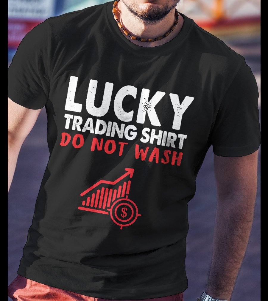 Lucky Trading Shirt Do Not Wash Funny Stock Market Chart T-Shirt