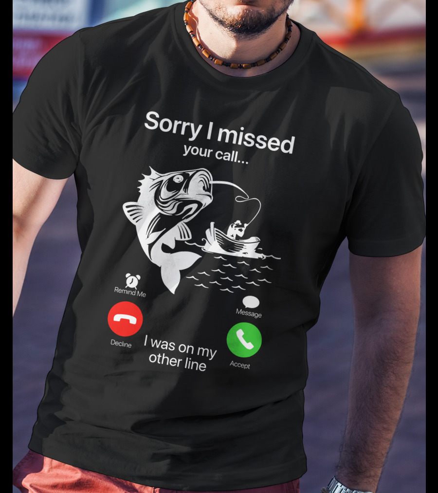 Sorry I Missed Your Call I Was On My Other Line Fishing Boat Ocean T-Shirt