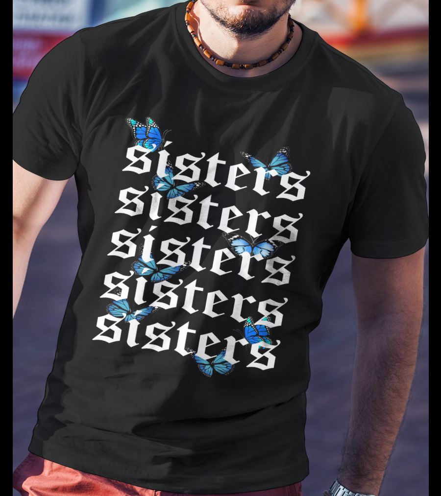 Sisters Butterfly Blue Monarch Pattern Repeated Text T-Shirt
