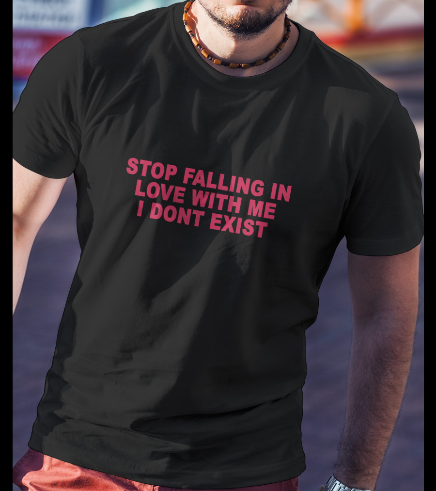 Stop Falling In Love With Me I Dont Exist Text T-Shirt