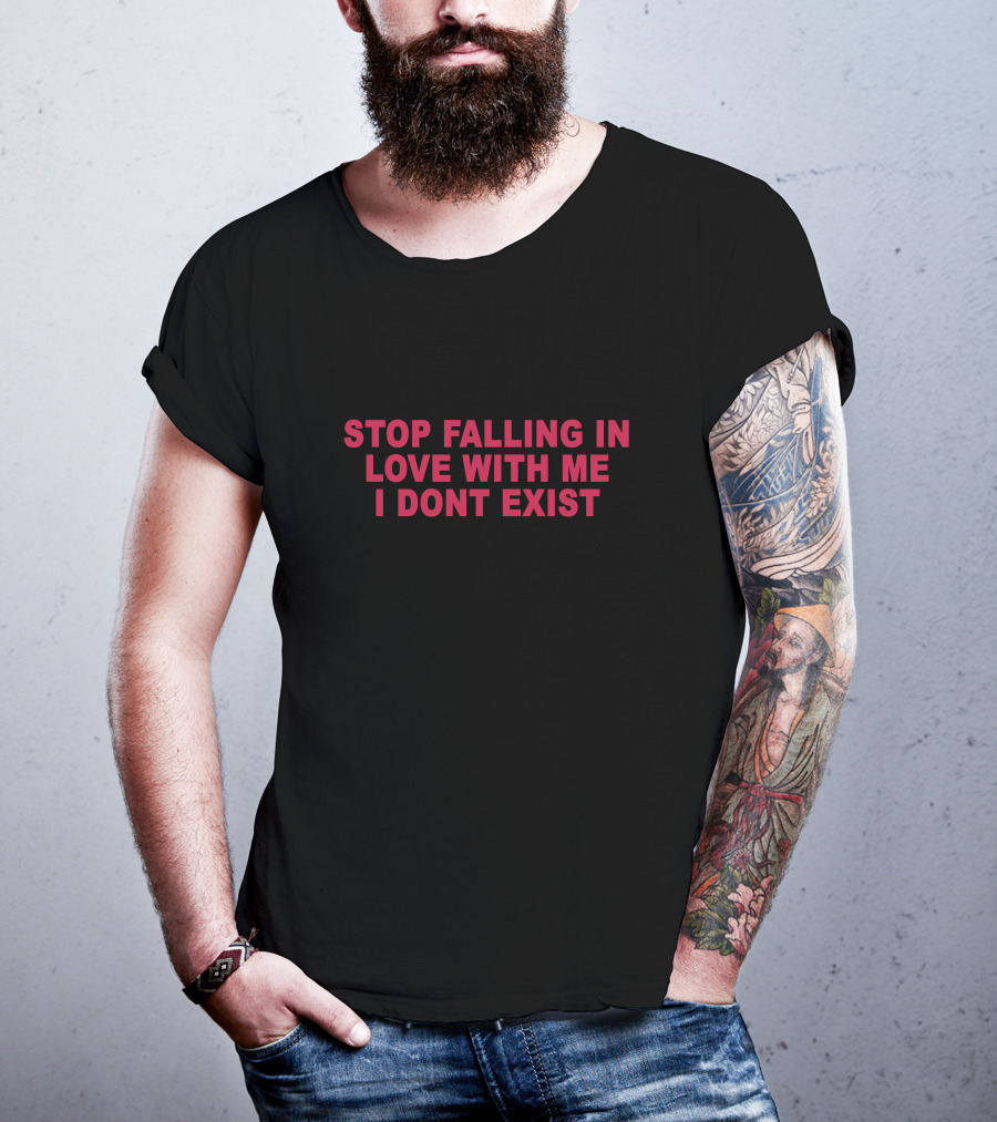 Stop Falling In Love With Me I Dont Exist Text T-Shirt
