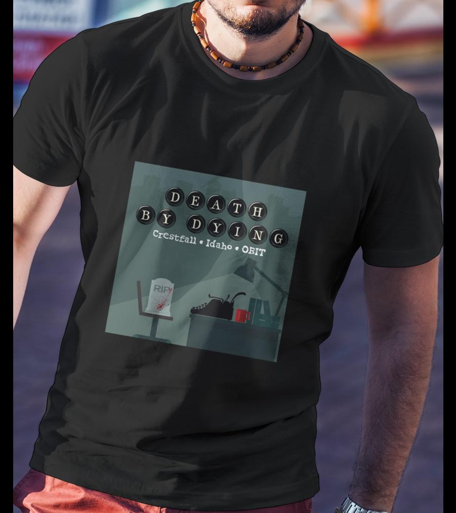 Death By Dying Podcast Crestfall Idaho Obit Logo Typewriter RIP Image T-Shirt