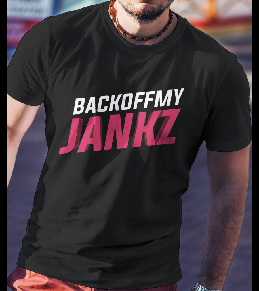 BACKOFFMY JANKZ Shop The Jankz BacKoFFmyJanKz Merch Store T-Shirt