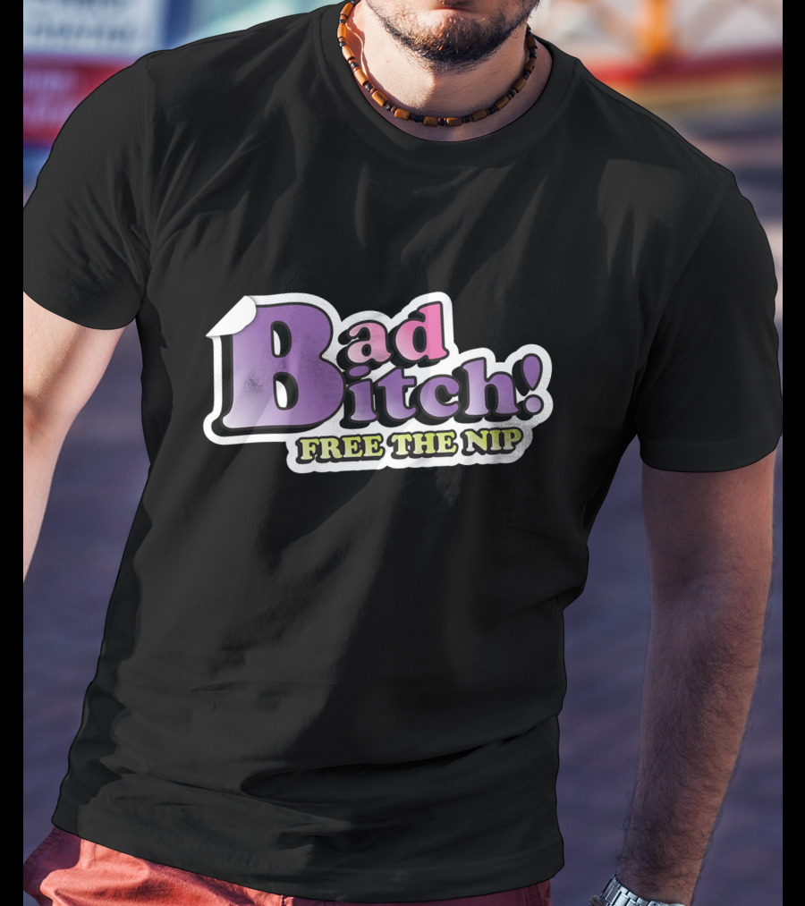 Bad Bitch Free The Nip Merch Shop T-Shirt