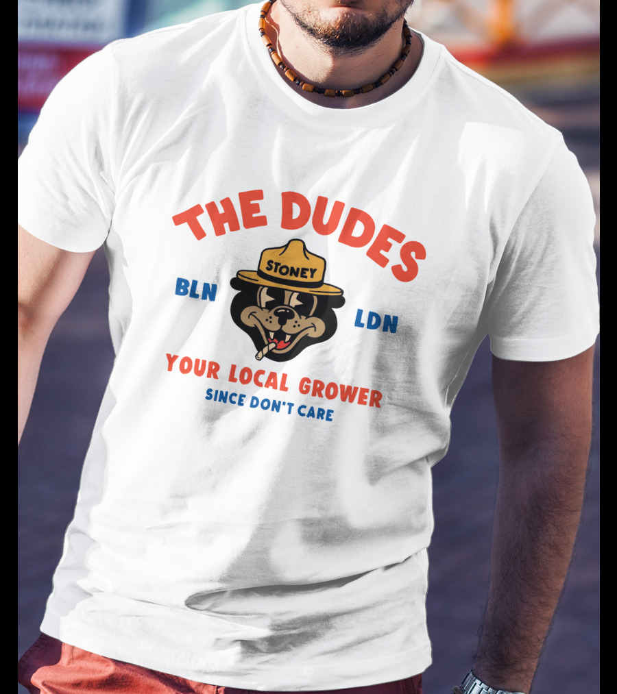 The Dudes Stoney BLN LDN Your Local Grower Since Don't Care Dudesfactory T-Shirt