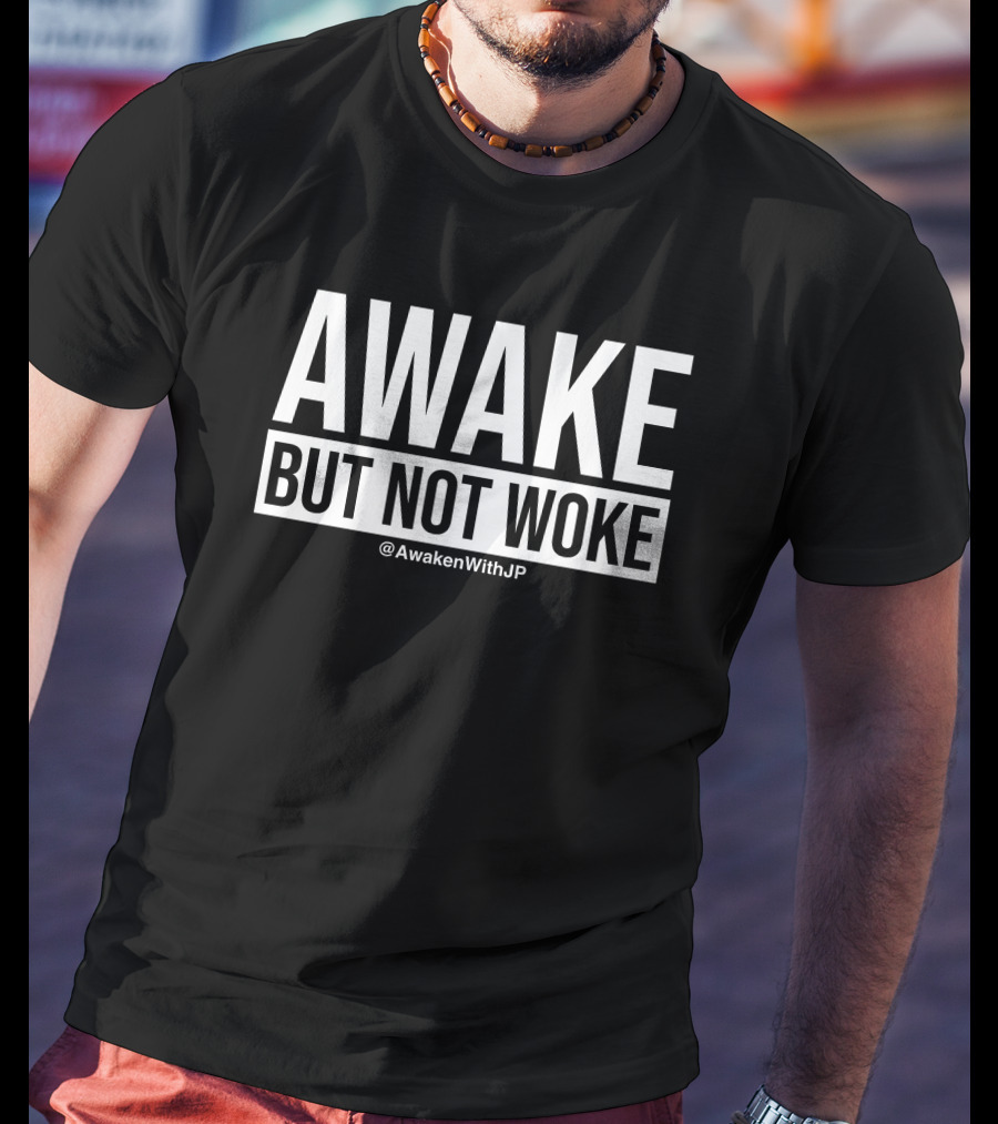 Awake But Not Woke @AwakenWithJP JP Sears T-Shirt