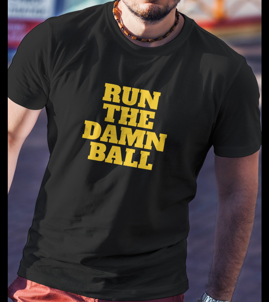 Run The Damn Ball Football Phrase T-Shirt