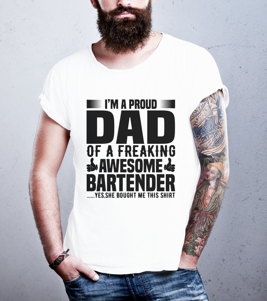 I’m A Proud Dad Of A Freaking Awesome Bartender T-Shirt