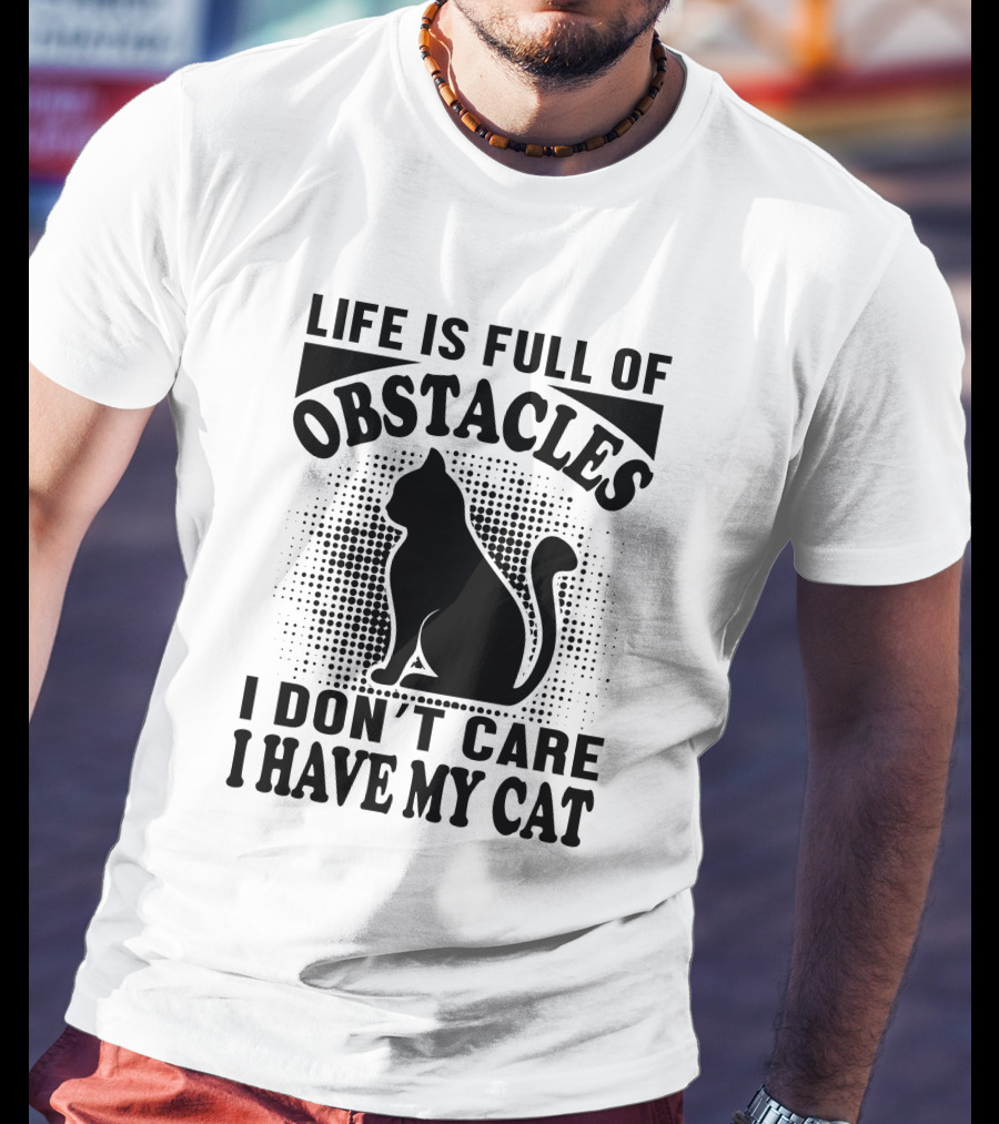 Life Is Full Of Obstacles I Don't Care I Have My Cat Retro T-Shirt