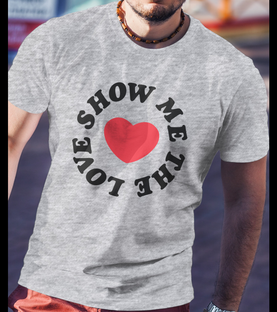 Show Me The Love Heart T-Shirt