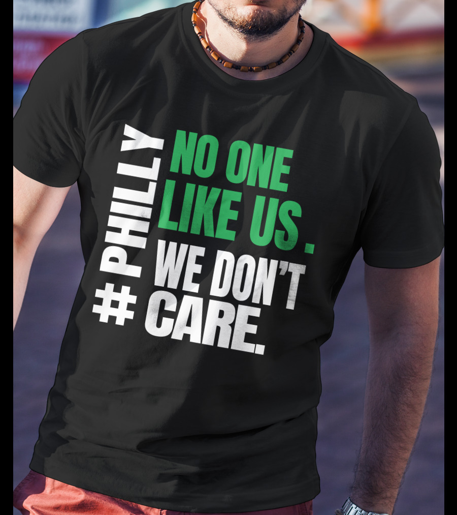 PHILLY No One Likes Us We Don't Care T-Shirt