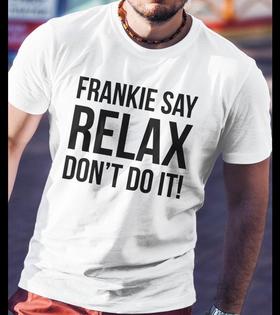 Frankie Say Relax Don't Do It Iconic 1980s Phrase T-Shirt