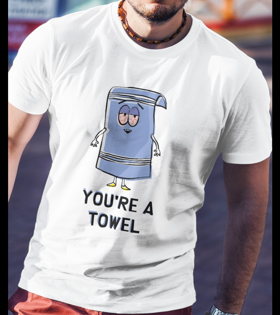 You're A Towel South Park Towelie I Love Towelie T-Shirt
