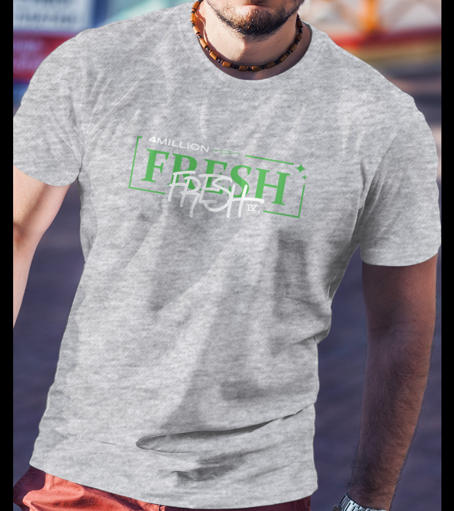 4 Million Fresh Fresh IV T-Shirt