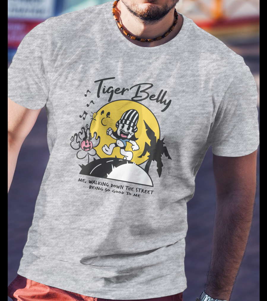 Tiger Belly Me Walking Down The Street Being So Good To Me T-Shirt