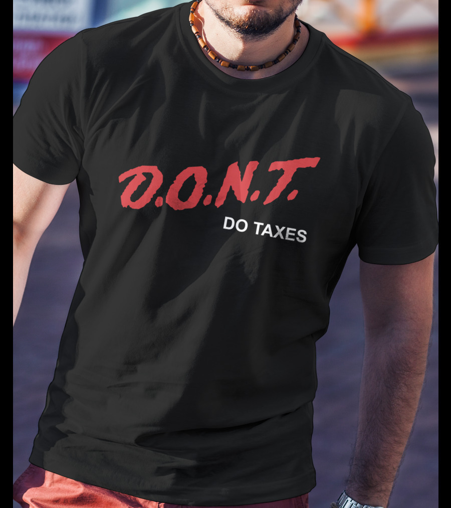 Shitheadsteve Merch D.O.N.T Do Taxes T-Shirt