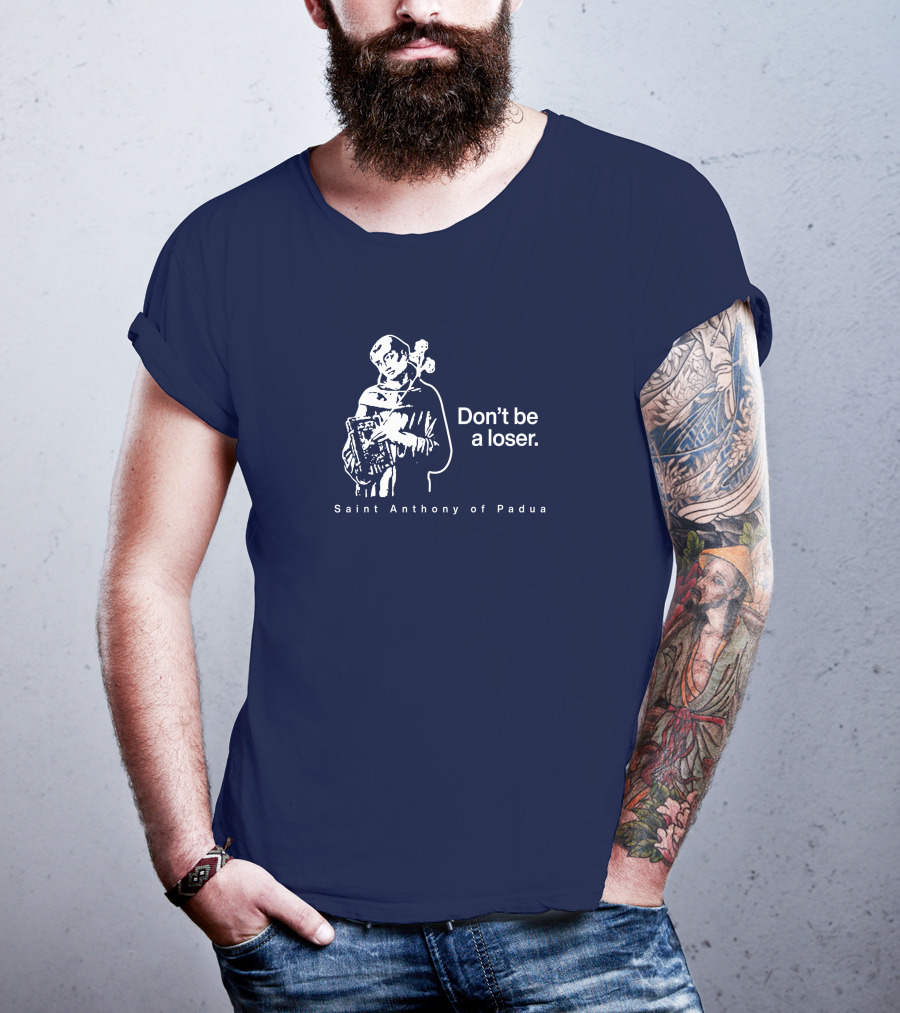 Don't Be A Loser Saint Anthony Of Padua T-Shirt