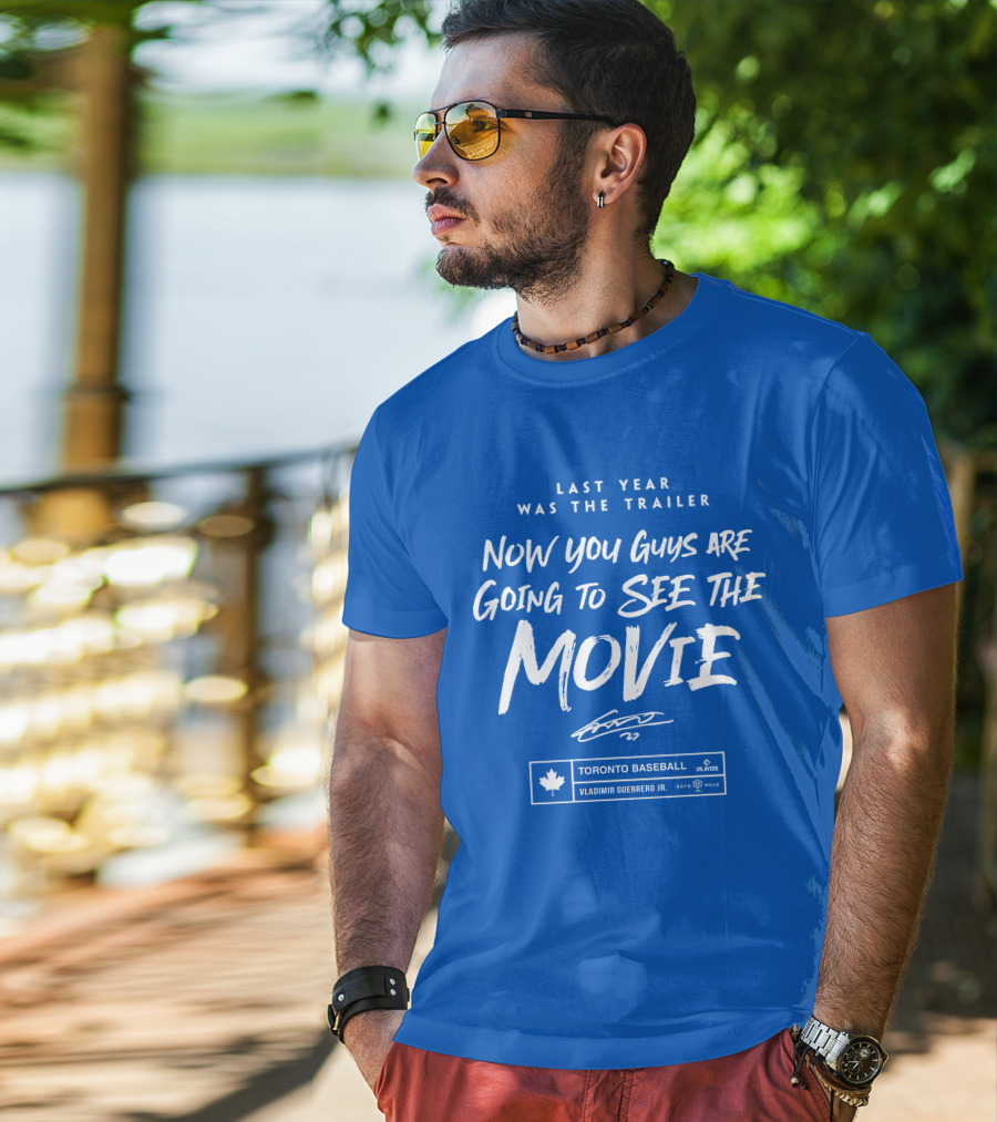 Toronto Baseball Vladimir Guerrero Jr. Last Year Was The Trailer Now You Guys Are Going To See The Movie T-Shirt