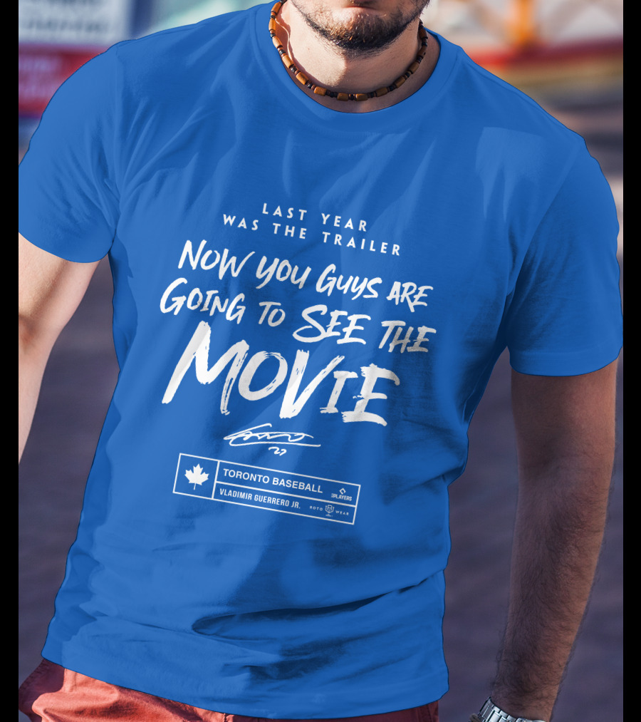 Toronto Baseball Vladimir Guerrero Jr. Last Year Was The Trailer Now You Guys Are Going To See The Movie T-Shirt