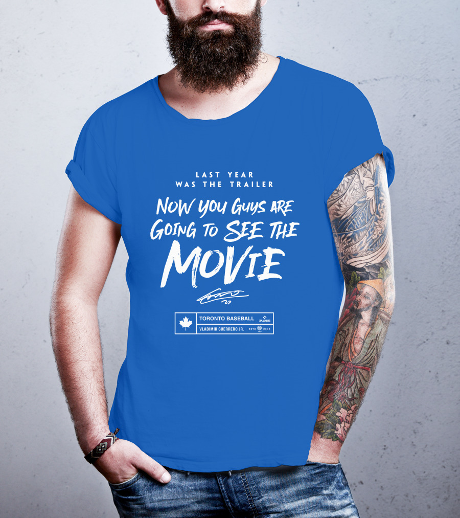 Toronto Baseball Vladimir Guerrero Jr. Last Year Was The Trailer Now You Guys Are Going To See The Movie T-Shirt